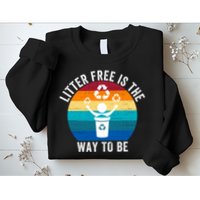 Litterfree Is The Way To Be DonT Litter Earth Day Recycle Stop Littering Sweatshirt