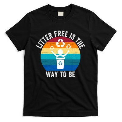Litterfree Is The Way To Be DonT Litter Earth Day Recycle Stop Littering T-Shirt