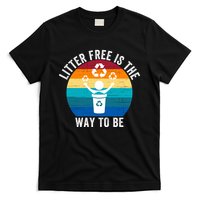 Litterfree Is The Way To Be DonT Litter Earth Day Recycle Stop Littering T-Shirt