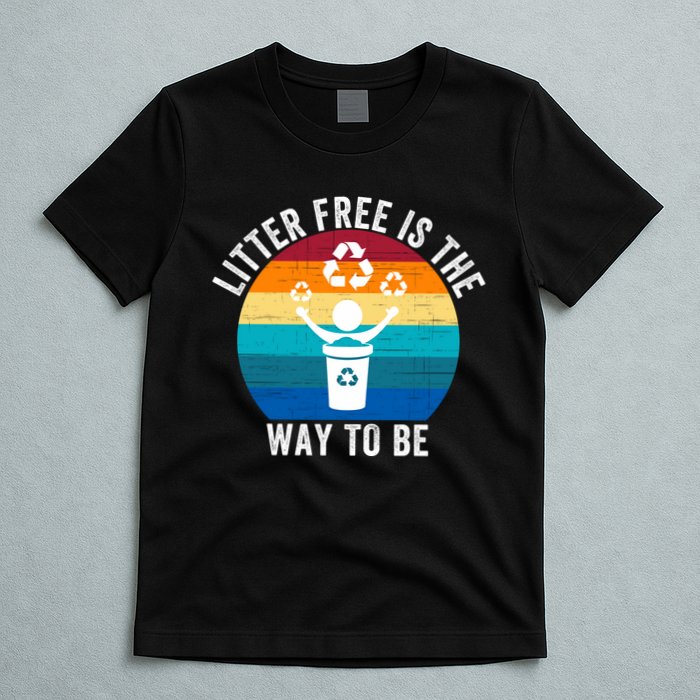 Litterfree Is The Way To Be DonT Litter Earth Day Recycle Stop Littering T-Shirt