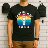 Litterfree Is The Way To Be DonT Litter Earth Day Recycle Stop Littering T-Shirt