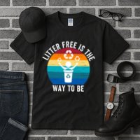 Litterfree Is The Way To Be DonT Litter Earth Day Recycle Stop Littering Tall T-Shirt