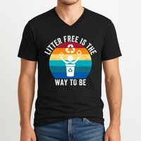 Litterfree Is The Way To Be DonT Litter Earth Day Recycle Stop Littering V-Neck T-Shirt