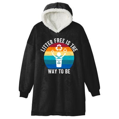 Litterfree Is The Way To Be DonT Litter Earth Day Recycle Stop Littering Hooded Wearable Blanket