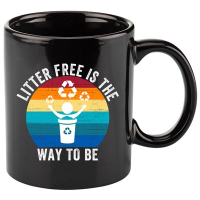 Litterfree Is The Way To Be DonT Litter Earth Day Recycle Stop Littering 11oz C Handle Ceramic Mug