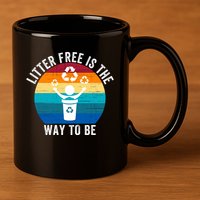 Litterfree Is The Way To Be DonT Litter Earth Day Recycle Stop Littering 11oz C Handle Ceramic Mug