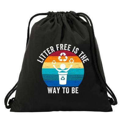Litterfree Is The Way To Be DonT Litter Earth Day Recycle Stop Littering Drawstring Bag