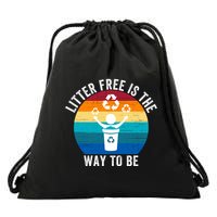 Litterfree Is The Way To Be DonT Litter Earth Day Recycle Stop Littering Drawstring Bag