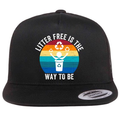 Litterfree Is The Way To Be DonT Litter Earth Day Recycle Stop Littering Flatbill Hat