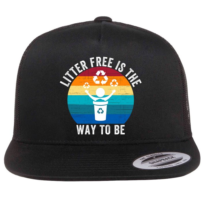 Litterfree Is The Way To Be DonT Litter Earth Day Recycle Stop Littering Flatbill Hat
