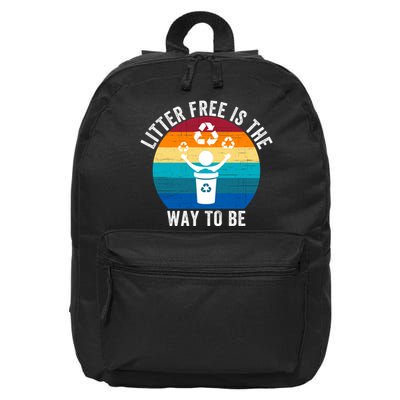 Litterfree Is The Way To Be DonT Litter Earth Day Recycle Stop Littering 16 in Basic Backpack