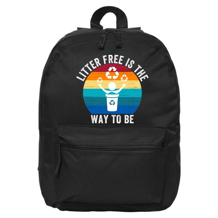 Litterfree Is The Way To Be DonT Litter Earth Day Recycle Stop Littering 16 in Basic Backpack