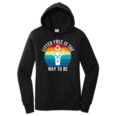 Litterfree Is The Way To Be DonT Litter Earth Day Recycle Stop Littering Women's Pullover Hoodie