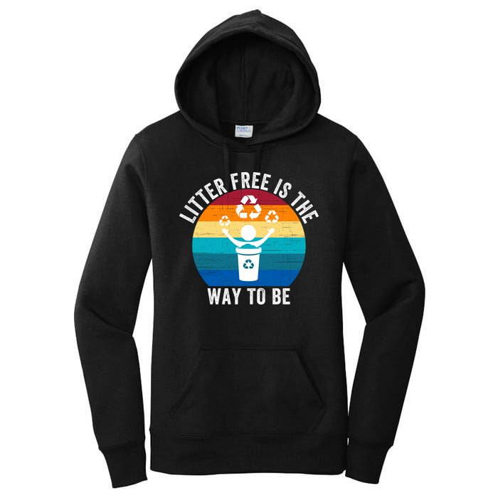 Litterfree Is The Way To Be DonT Litter Earth Day Recycle Stop Littering Women's Pullover Hoodie