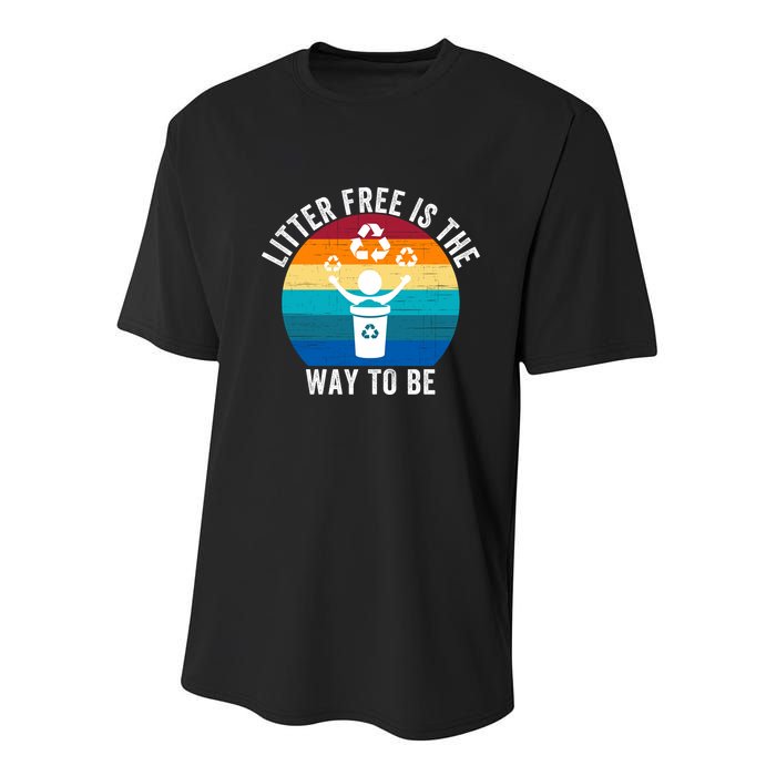 Litterfree Is The Way To Be DonT Litter Earth Day Recycle Stop Littering Youth Performance Sprint T-Shirt