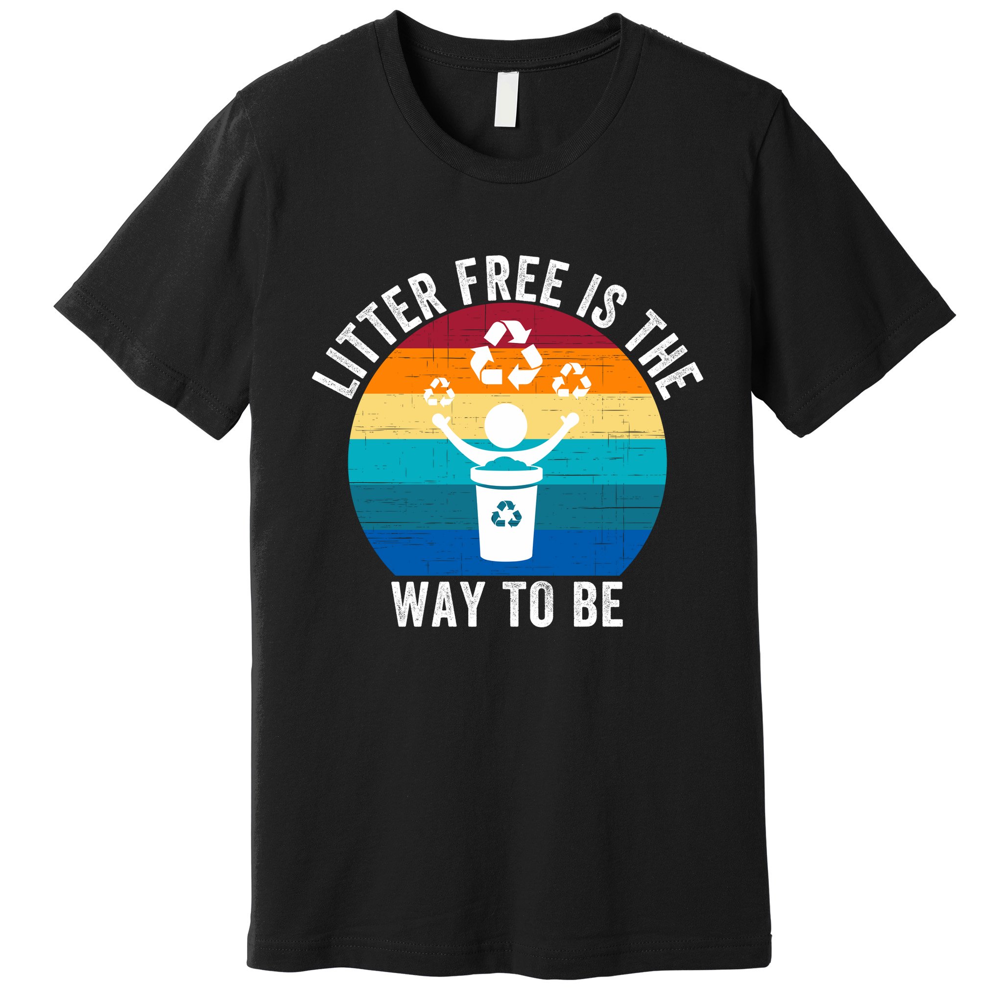 Litterfree Is The Way To Be DonT Litter Earth Day Recycle Stop Littering Premium T-Shirt