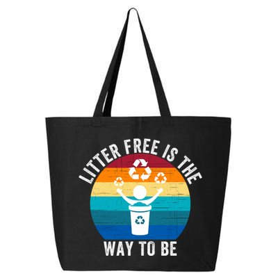 Litterfree Is The Way To Be DonT Litter Earth Day Recycle Stop Littering 25L Jumbo Tote