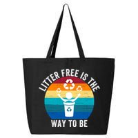 Litterfree Is The Way To Be DonT Litter Earth Day Recycle Stop Littering 25L Jumbo Tote