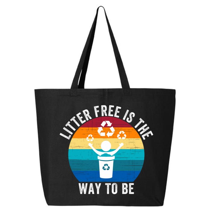 Litterfree Is The Way To Be DonT Litter Earth Day Recycle Stop Littering 25L Jumbo Tote