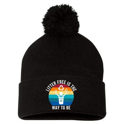 Litterfree Is The Way To Be DonT Litter Earth Day Recycle Stop Littering Pom Pom 12in Knit Beanie