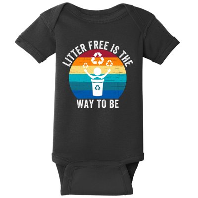 Litterfree Is The Way To Be DonT Litter Earth Day Recycle Stop Littering Baby Bodysuit