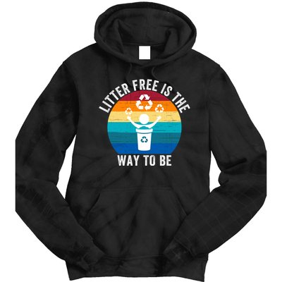 Litterfree Is The Way To Be DonT Litter Earth Day Recycle Stop Littering Tie Dye Hoodie