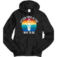 Litterfree Is The Way To Be DonT Litter Earth Day Recycle Stop Littering Tie Dye Hoodie