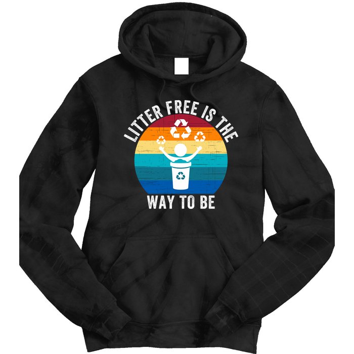 Litterfree Is The Way To Be DonT Litter Earth Day Recycle Stop Littering Tie Dye Hoodie