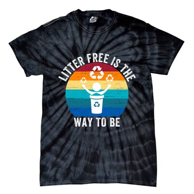 Litterfree Is The Way To Be DonT Litter Earth Day Recycle Stop Littering Tie-Dye T-Shirt