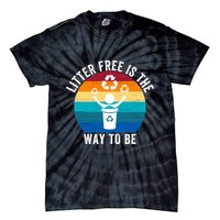 Litterfree Is The Way To Be DonT Litter Earth Day Recycle Stop Littering Tie-Dye T-Shirt