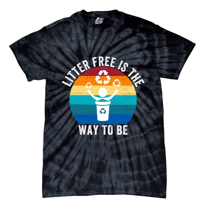 Litterfree Is The Way To Be DonT Litter Earth Day Recycle Stop Littering Tie-Dye T-Shirt