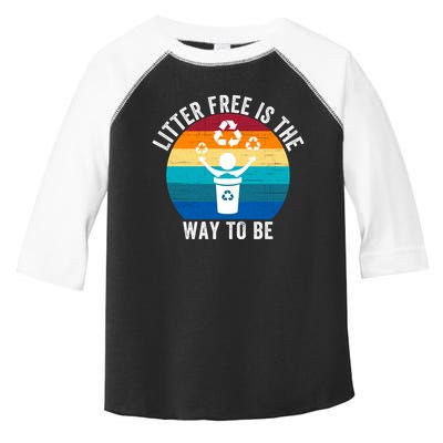 Litterfree Is The Way To Be DonT Litter Earth Day Recycle Stop Littering Toddler Fine Jersey T-Shirt