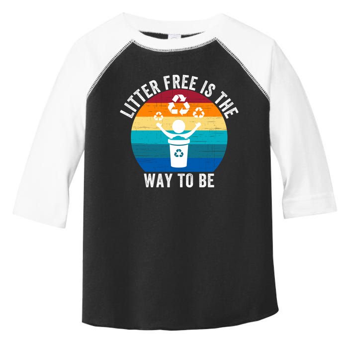 Litterfree Is The Way To Be DonT Litter Earth Day Recycle Stop Littering Toddler Fine Jersey T-Shirt