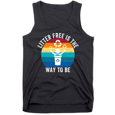 Litterfree Is The Way To Be DonT Litter Earth Day Recycle Stop Littering Tank Top
