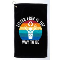 Litterfree Is The Way To Be DonT Litter Earth Day Recycle Stop Littering Golf Towel