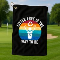 Litterfree Is The Way To Be DonT Litter Earth Day Recycle Stop Littering Golf Towel