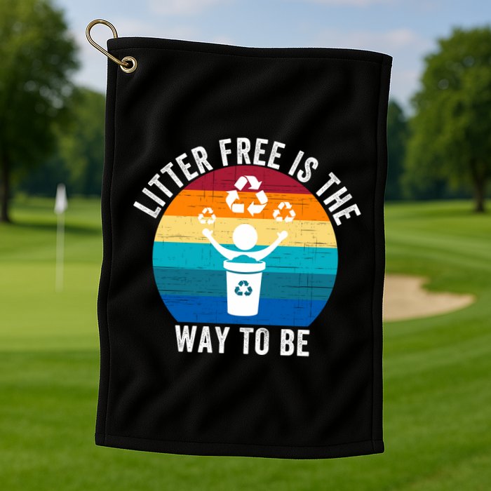 Litterfree Is The Way To Be DonT Litter Earth Day Recycle Stop Littering Golf Towel