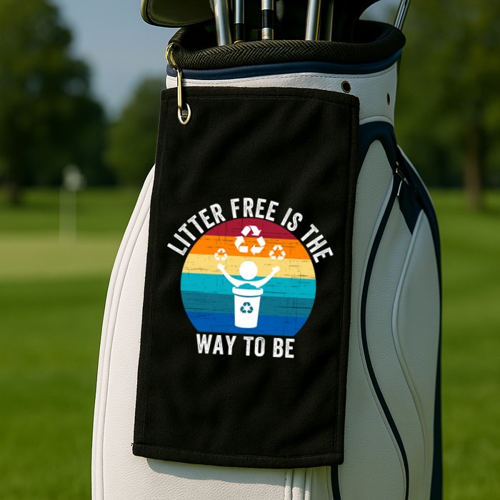 Litterfree Is The Way To Be DonT Litter Earth Day Recycle Stop Littering Golf Towel