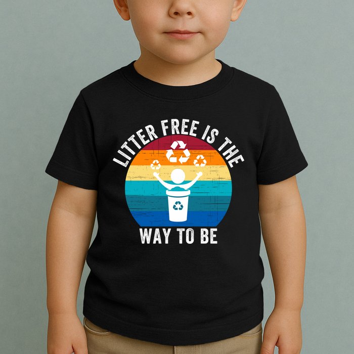 Litterfree Is The Way To Be DonT Litter Earth Day Recycle Stop Littering Toddler T-Shirt