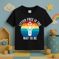 Litterfree Is The Way To Be DonT Litter Earth Day Recycle Stop Littering Toddler T-Shirt