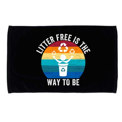 Litterfree Is The Way To Be DonT Litter Earth Day Recycle Stop Littering Microfiber Hand Towel