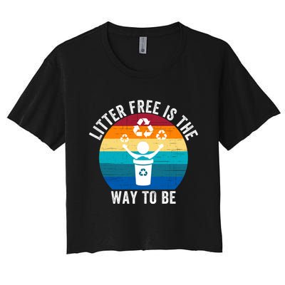 Litterfree Is The Way To Be DonT Litter Earth Day Recycle Stop Littering Crop Top