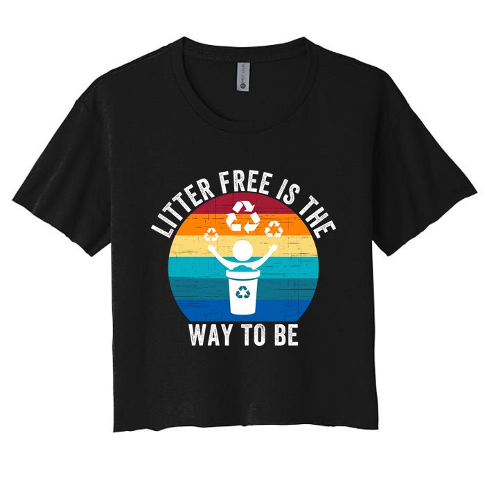 Litterfree Is The Way To Be DonT Litter Earth Day Recycle Stop Littering Crop Top