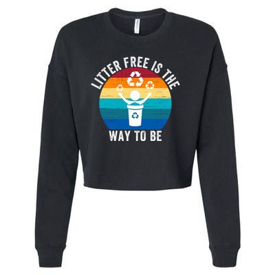 Litterfree Is The Way To Be DonT Litter Earth Day Recycle Stop Littering Cropped Pullover Crew