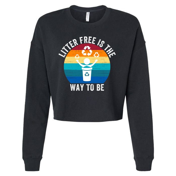 Litterfree Is The Way To Be DonT Litter Earth Day Recycle Stop Littering Cropped Pullover Crew