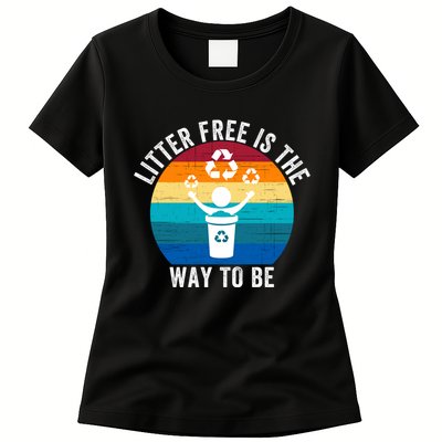 Litterfree Is The Way To Be DonT Litter Earth Day Recycle Stop Littering Womens T-Shirt