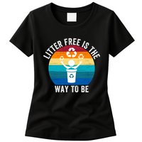 Litterfree Is The Way To Be DonT Litter Earth Day Recycle Stop Littering Womens T-Shirt