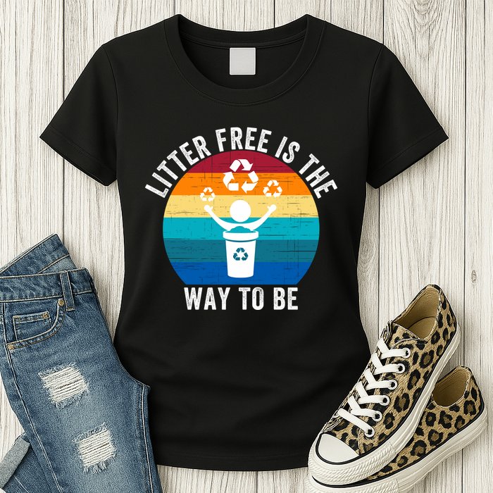 Litterfree Is The Way To Be DonT Litter Earth Day Recycle Stop Littering Womens T-Shirt
