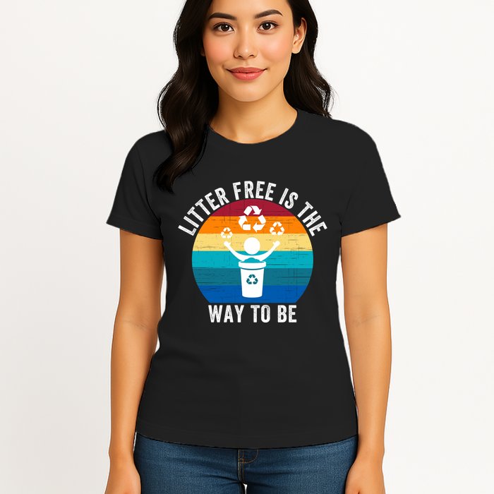 Litterfree Is The Way To Be DonT Litter Earth Day Recycle Stop Littering Womens T-Shirt