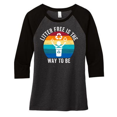 Litterfree Is The Way To Be DonT Litter Earth Day Recycle Stop Littering Women's Tri-Blend 3/4-Sleeve Raglan Shirt